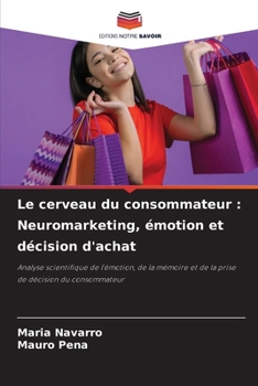 Le cerveau du consommateur: Neuromarketing, émotion et décision d'achat (French Edition)