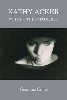 Paperback Kathy Acker: Writing the Impossible Book