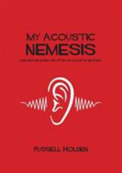 My Acoustic Nemesis: Life Before, During, and After an Acoustic Neuroma