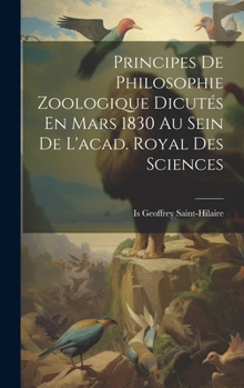 Hardcover Principes De Philosophie Zoologique Dicutés En Mars 1830 Au Sein De L'acad. Royal Des Sciences [French] Book