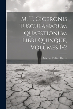 Paperback M. T. Ciceronis Tusculanarum Quaestionum Libri Quinque, Volumes 1-2 [Italian] Book