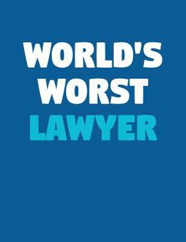 World's Worst Lawyer: A Lined Notebook for Terrible People