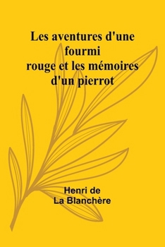 Paperback Les aventures d'une fourmi rouge et les mémoires d'un pierrot [French] Book