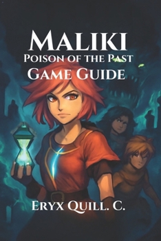 Paperback Maliki: Poison of the Past Game Guide: Temporal Combat, Unlock Hidden Secrets, and Explore Every Path in This Epic RPG Adventure Book