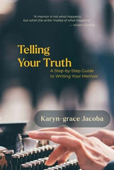 Paperback Telling Your Truth: A Step-by-Step Guide to Writing Your Memoir Book