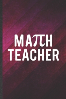 Math Teacher: Blank Math Student Teacher Funny Lined Notebook/ Journal For Math Lover Geek, Inspirational Saying Unique Special Birthday Gift Idea Vintage 6x9 110 Pages