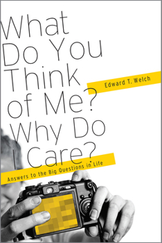 Paperback What Do You Think of Me? Why Do I Care?: Answers to the Big Questions of Life Book