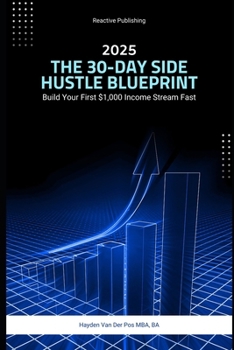 Paperback The 30-Day Side Hustle Blueprint: Build Your First $1,000 Income Stream Fast: A Comprehensive Guide 2025 Book