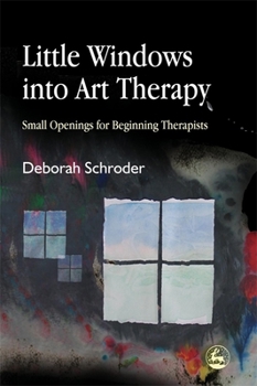Paperback Little Windows Into Art Therapy: Small Openings for Beginning Therapists Book