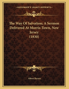 Paperback The Way Of Salvation; A Sermon Delivered At Morris-Town, New Jersey (1830) Book