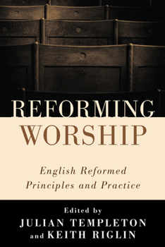 Hardcover Reforming Worship: English Reformed Principles and Practice Book