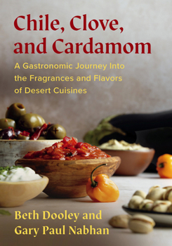 Paperback Chile, Clove, and Cardamom: A Gastronomic Journey Into the Fragrances and Flavors of Desert Cuisines Book