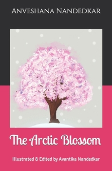 Paperback The Arctic Blossom: Illustrated & Edited by Avantika Nandedkar Book