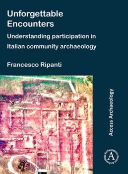 Paperback Unforgettable Encounters: Understanding Participation in Italian Community Archaeology Book