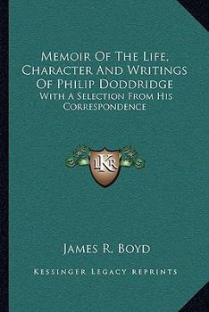 Paperback Memoir Of The Life, Character And Writings Of Philip Doddridge: With A Selection From His Correspondence Book