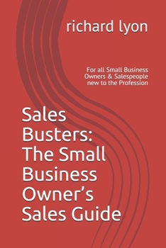 Paperback Sales Busters: The Small Business Owner's Sales Guide: For all Small Business Owners & Salespeople new to the Profession Book