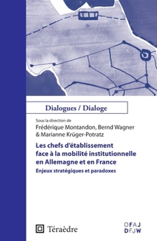 Les chefs d'établissement face à la mobilité institutionnelle en Allemagne et en France: Enjeux stratégiques et paradoxes (Dialogues/ Dialoge) (French Edition)