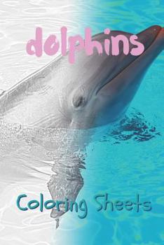 Dolphins Coloring Sheets: 30 Dolphins Drawings, Coloring Sheets Adults Relaxation, Coloring Book for Kids, for Girls, Volume 4