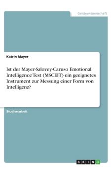 Paperback Ist der Mayer-Salovey-Caruso Emotional Intelligence Test (MSCEIT) ein geeignetes Instrument zur Messung einer Form von Intelligenz? [German] Book