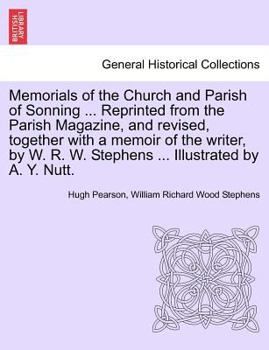 Paperback Memorials of the Church and Parish of Sonning ... Reprinted from the Parish Magazine, and Revised, Together with a Memoir of the Writer, by W. R. W. S Book