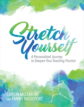 Paperback Stretch Yourself: A Personalized Journey to Deepen Your Teaching Practice Book