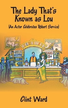 Paperback The Lady That's Known as Lou: (An Actor Celebrates Robert Service) Book