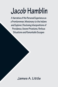 Paperback Jacob Hamblin: A Narrative of His Personal Experience as a Frontiersman, Missionary to the Indians and Explorer, Disclosing Interposi Book