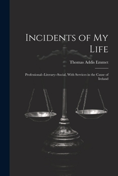 Paperback Incidents of My Life: Professional--Literary--Social, With Services in the Cause of Ireland Book