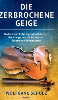 Hardcover Die zerbrochene Geige: Kindheit und frühe Jugend in Österreich der Kriegs- und Nachkriegszeit: Szenen und Erinnerungen [German] Book