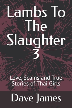 Lambs To The Slaughter 3: Love, Scams and True Stories of Thai Girls