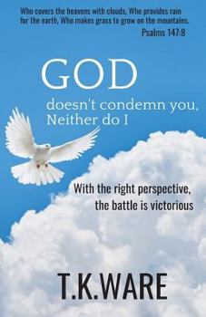 GOD doesn't condemn you, Neither do I - Book #4 of the Mind Renewal Series