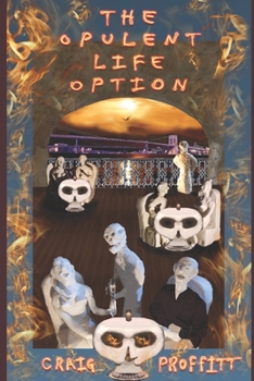 Paperback The Opulent Life Option: A dystopian science fiction novel wrapped in an apocalyptic mystery. Book