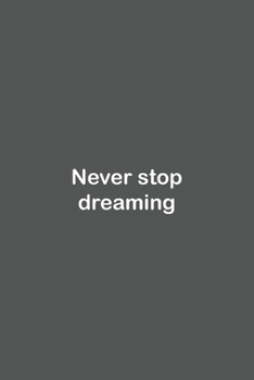 Never stop dreaming: Lined Notebook / Journal Gift, 110 Pages, 6x9, Soft Cover, Matte Finish,