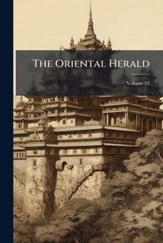 Paperback The Oriental Herald; Volume 23 Book