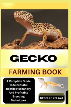 Paperback Gecko Farming Book: A Complete Guide To Successful Reptile Husbandry And Profitable Breeding Techniques Book