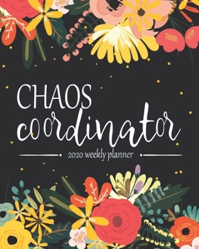 Paperback Chaos Coordinator 2020 Weekly Planner: 2020 Jan to Dec, Weekly And Monthly View Planner, Organizer, Diary, Agenda Book