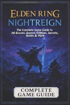 Elden Ring: Nightreign The Complete Game Guide to All Bosses, Quests, Endings, Secrets, Builds & More