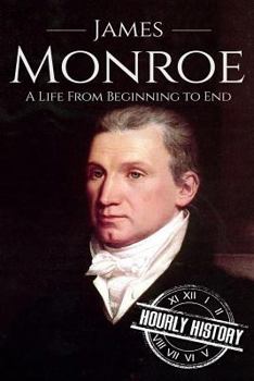 Paperback James Monroe: A Life From Beginning to End Book