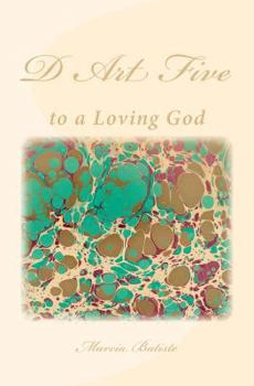 D Art Five: to a Loving God