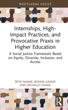 Hardcover Internships, High-Impact Practices, and Provocative Praxis in Higher Education: A Social Justice Framework Based on Equity, Diversity, Inclusion, and Book