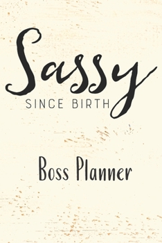 SASSY SINCE BIRTH Boss Planner: Small Business Journal | Daily Goal Setting | Inspirational Diary | Direct Sales | Small Business | Task Organizer | Productivity Tool |