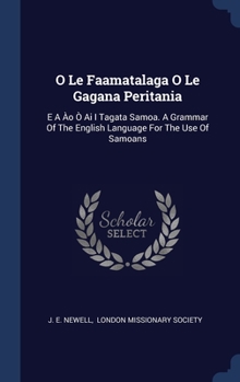 O Le Faamatalaga O Le Gagana Peritania: E A Ào Ò Ai I Tagata Samoa. A Grammar Of The English Language For The Use Of Samoans