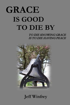 Paperback Grace Is Good To Die By: To Die Knowing Grace Is To Die Having Peace Book