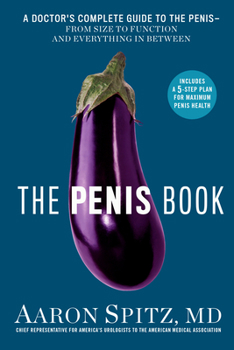 Paperback The Penis Book: A Doctor's Complete Guide to the Penis--From Size to Function and Everything in Between Book