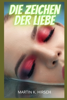 Die Zeichen der Liebe: intime Gest�ndnisse, erotische Geschichten, Sex f�r Erwachsene, Liebe, Dating, Leidenschaft, Sinnlichkeit