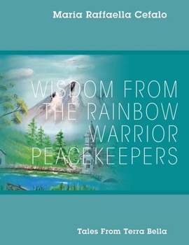 Paperback Wisdom From the Rainbow Warrior Peacekeepers: Tales From Terra Bella Book