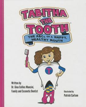 Hardcover Tabitha the Tooth: The Abcs of a Happy, Healthy Mouth Book