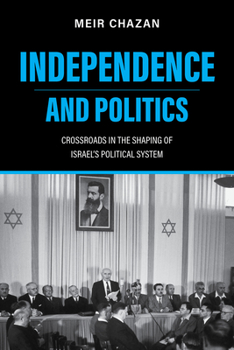 Hardcover Independence and Politics: Crossroads in the Shaping of Israel's Political System Book