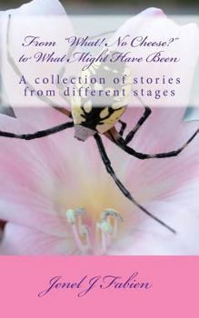 Paperback From What! No Cheese? to What Might Have Been: A collection of stories from different stages Book