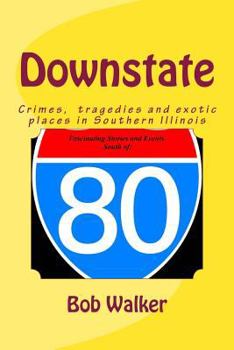 Paperback Downstate: A Brief History of Natural and Man Made Tragedies in Southern Illinois Book